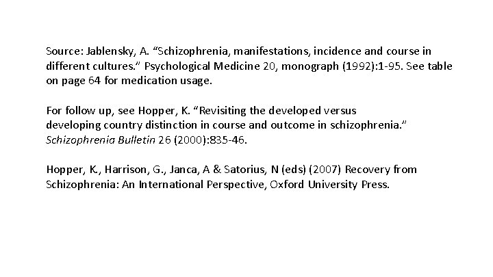 Source: Jablensky, A. “Schizophrenia, manifestations, incidence and course in different cultures. ” Psychological Medicine