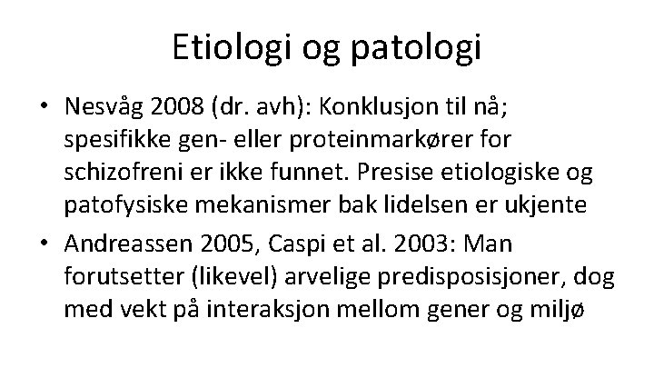 Etiologi og patologi • Nesvåg 2008 (dr. avh): Konklusjon til nå; spesifikke gen- eller