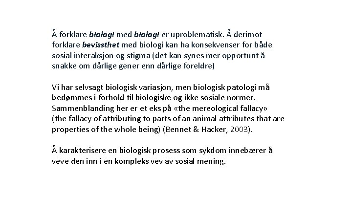 Å forklare biologi med biologi er uproblematisk. Å derimot forklare bevissthet med biologi kan