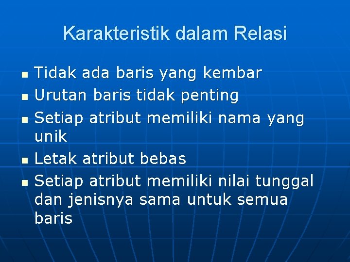 Karakteristik dalam Relasi n n n Tidak ada baris yang kembar Urutan baris tidak