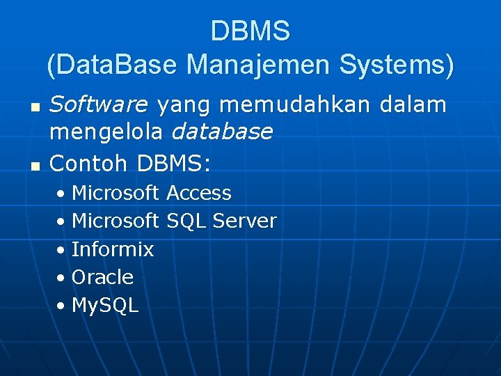 DBMS (Data. Base Manajemen Systems) n n Software yang memudahkan dalam mengelola database Contoh