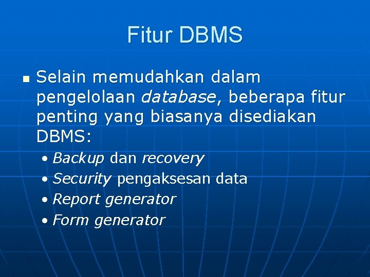 Fitur DBMS n Selain memudahkan dalam pengelolaan database, beberapa fitur penting yang biasanya disediakan