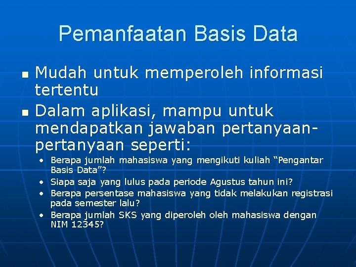 Pemanfaatan Basis Data n n Mudah untuk memperoleh informasi tertentu Dalam aplikasi, mampu untuk