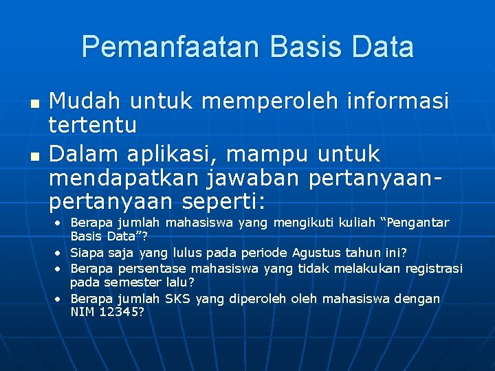 Pemanfaatan Basis Data n n Mudah untuk memperoleh informasi tertentu Dalam aplikasi, mampu untuk