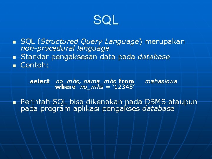 SQL n n n SQL (Structured Query Language) merupakan non-procedural language Standar pengaksesan data