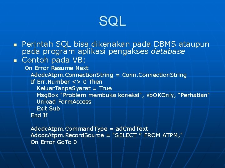 SQL n n Perintah SQL bisa dikenakan pada DBMS ataupun pada program aplikasi pengakses