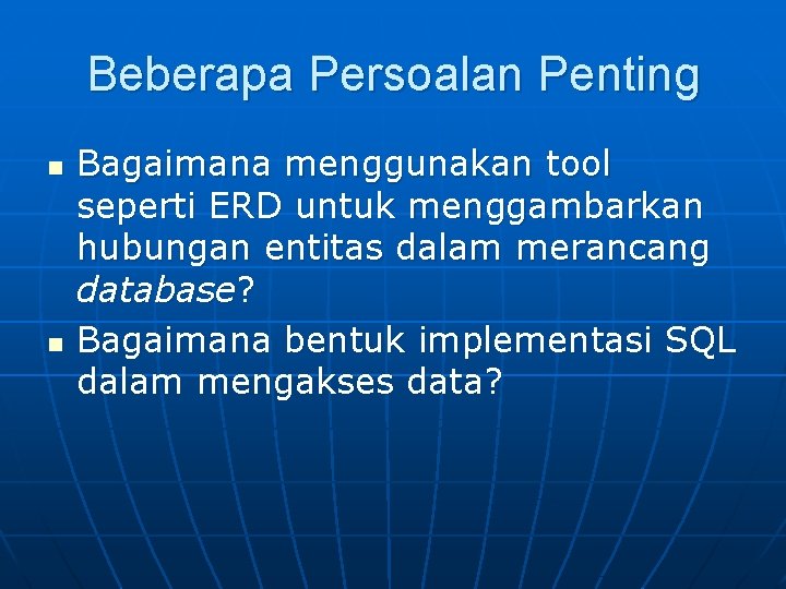 Beberapa Persoalan Penting n n Bagaimana menggunakan tool seperti ERD untuk menggambarkan hubungan entitas