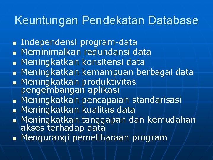 Keuntungan Pendekatan Database n n n n n Independensi program-data Meminimalkan redundansi data Meningkatkan