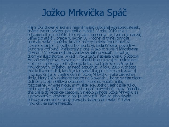 Jožko Mrkvička Spáč Mária Ďuríčková je jedna z najznámejších slovenských spisovateliek, známa svojou tvorbou