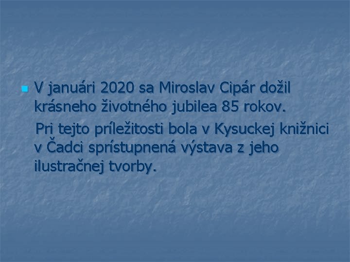 V januári 2020 sa Miroslav Cipár dožil krásneho životného jubilea 85 rokov. Pri tejto