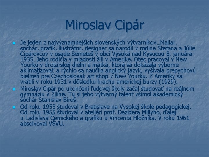 Miroslav Cipár n n n Je jeden z najvýznamnejších slovenských výtvarníkov. Maliar, sochár, grafik,