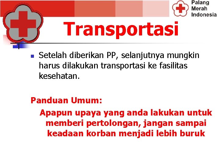 Transportasi n Setelah diberikan PP, selanjutnya mungkin harus dilakukan transportasi ke fasilitas kesehatan. Panduan