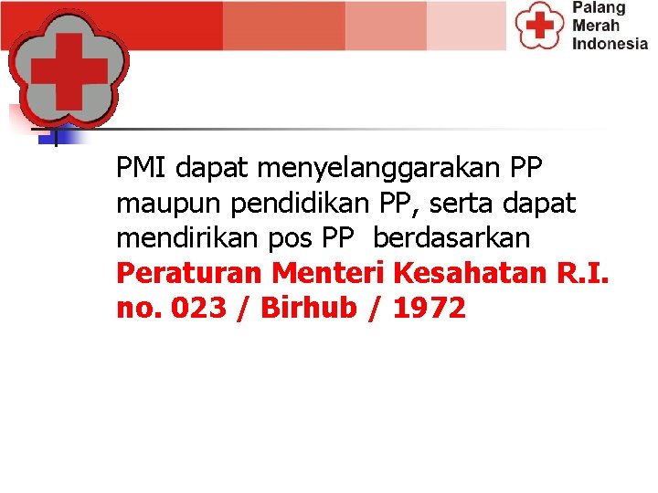 PMI dapat menyelanggarakan PP maupun pendidikan PP, serta dapat mendirikan pos PP berdasarkan Peraturan