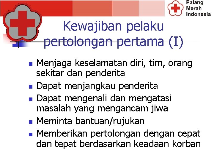 Kewajiban pelaku pertolongan pertama (I) n n n Menjaga keselamatan diri, tim, orang sekitar