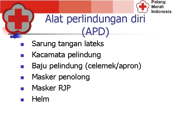 Alat perlindungan diri (APD) n n n Sarung tangan lateks Kacamata pelindung Baju pelindung