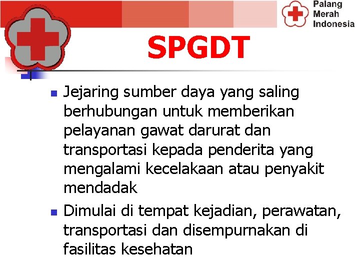 SPGDT n n Jejaring sumber daya yang saling berhubungan untuk memberikan pelayanan gawat darurat