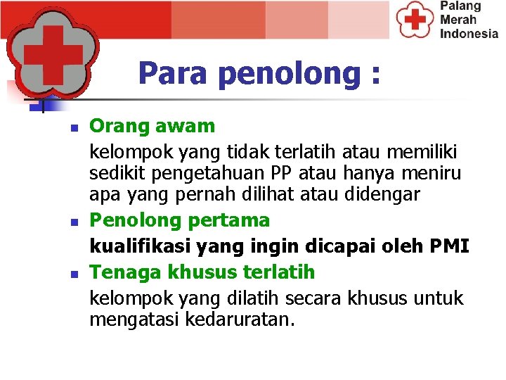 Para penolong : n n n Orang awam kelompok yang tidak terlatih atau memiliki