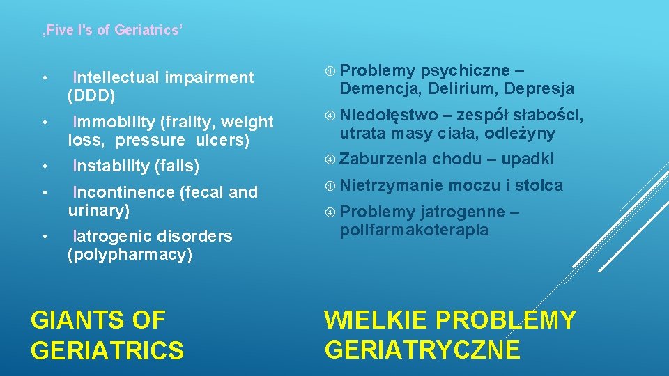 ‚Five I's of Geriatrics’ • Intellectual impairment (DDD) Problemy • Immobility (frailty, weight loss,