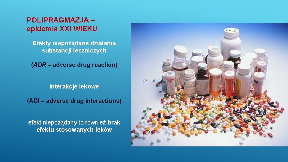 POLIPRAGMAZJA – epidemia XXI WIEKU Efekty niepożądane działania substancji leczniczych (ADR – adverse drug