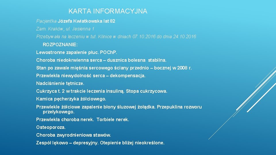 KARTA INFORMACYJNA Pacjentka Józefa Kwiatkowska lat 82 Zam. Kraków, ul. Jesienna 1 Przebywała na KARTA INFORMACYJNA Pacjentka Józefa Kwiatkowska lat 82 Zam. Kraków, ul. Jesienna 1 Przebywała na