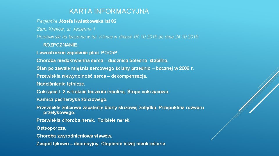 KARTA INFORMACYJNA Pacjentka Józefa Kwiatkowska lat 82 Zam. Kraków, ul. Jesienna 1 Przebywała na