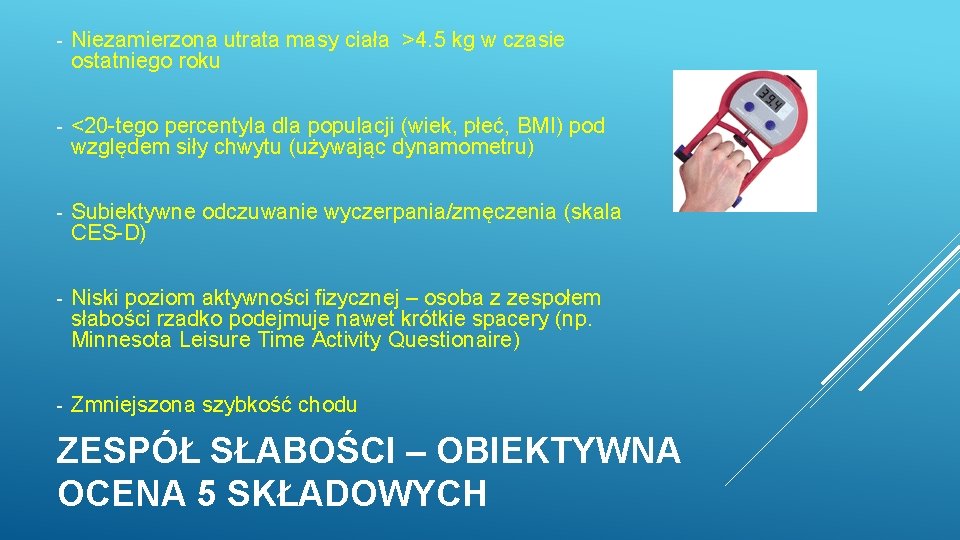 - Niezamierzona utrata masy ciała >4. 5 kg w czasie ostatniego roku - <20