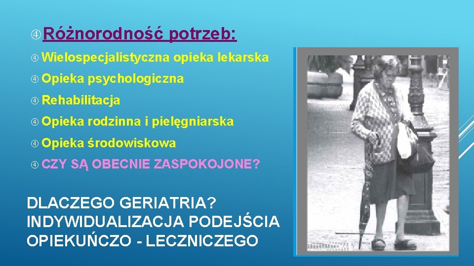  Różnorodność potrzeb: Wielospecjalistyczna Opieka opieka lekarska psychologiczna Rehabilitacja Opieka rodzinna i pielęgniarska Opieka