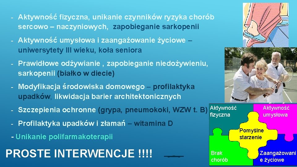 - Aktywność fizyczna, unikanie czynników ryzyka chorób sercowo – naczyniowych, zapobieganie sarkopenii - Aktywność