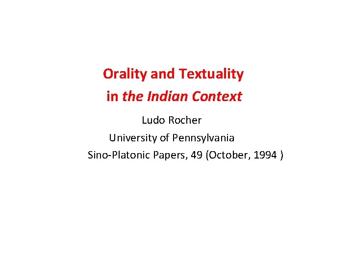 Orality and Textuality in the Indian Context Ludo Rocher University of Pennsylvania Sino-Platonic Papers,