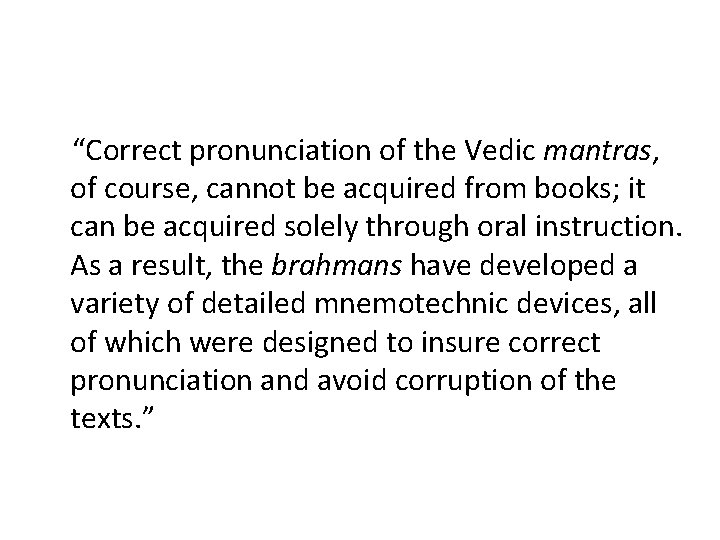  “Correct pronunciation of the Vedic mantras, of course, cannot be acquired from books;