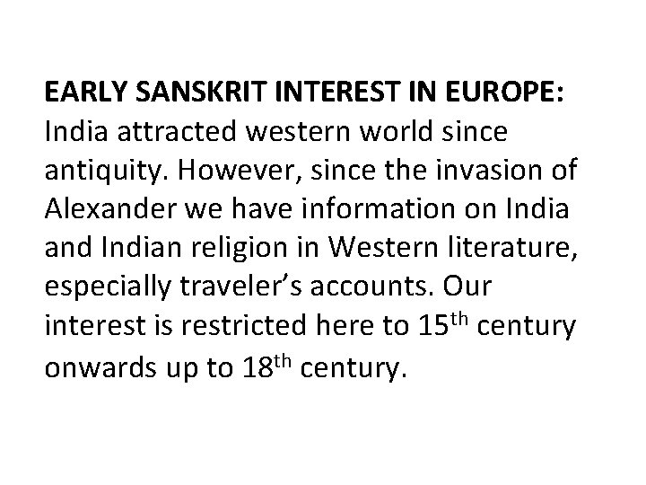 EARLY SANSKRIT INTEREST IN EUROPE: India attracted western world since antiquity. However, since the