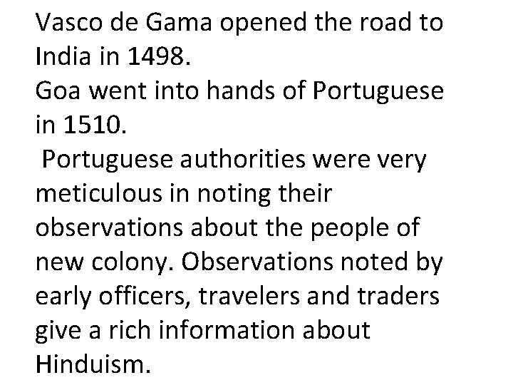 Vasco de Gama opened the road to India in 1498. Goa went into hands