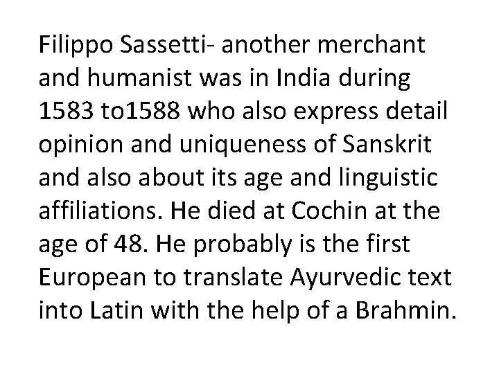 Filippo Sassetti- another merchant and humanist was in India during 1583 to 1588 who