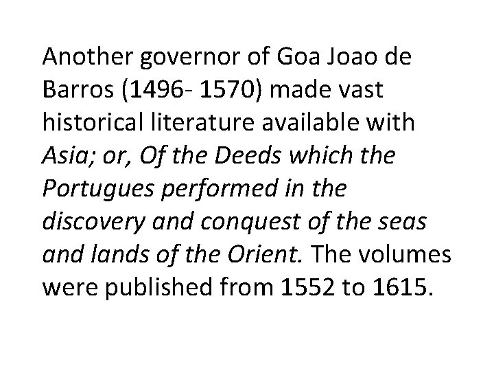 Another governor of Goa Joao de Barros (1496 - 1570) made vast historical literature