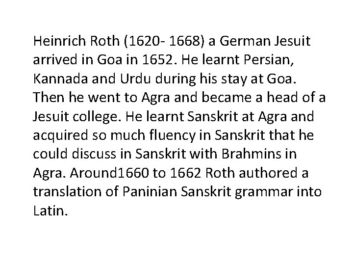 Heinrich Roth (1620 - 1668) a German Jesuit arrived in Goa in 1652. He