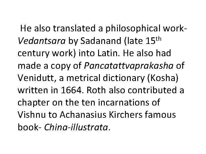 He also translated a philosophical work- Vedantsara by Sadanand (late 15 th century