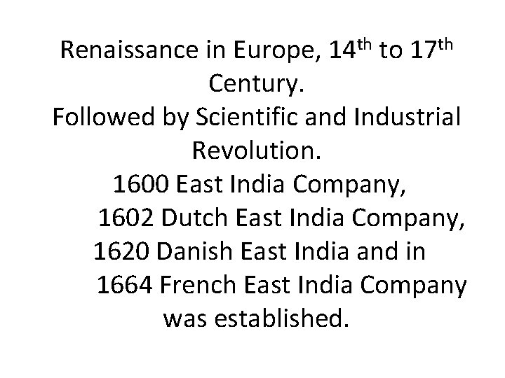 Renaissance in Europe, 14 th to 17 th Century. Followed by Scientific and Industrial