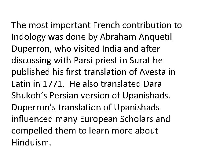 The most important French contribution to Indology was done by Abraham Anquetil Duperron, who