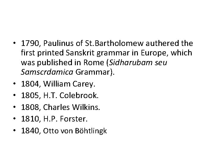  • 1790, Paulinus of St. Bartholomew authered the first printed Sanskrit grammar in