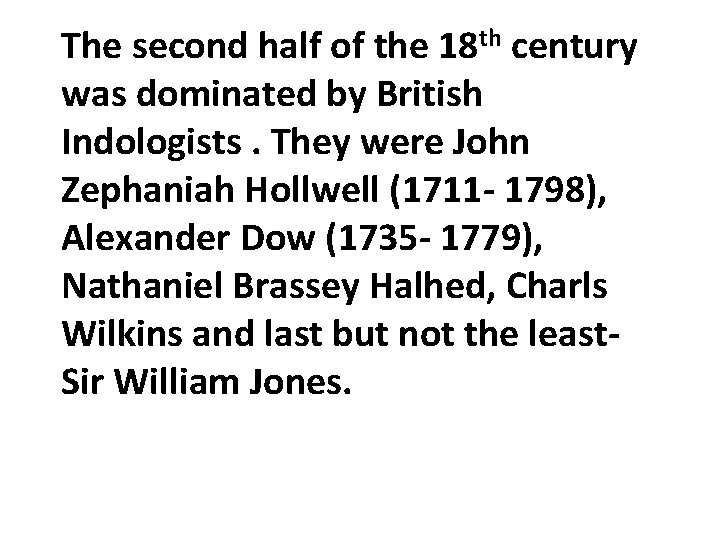 The second half of the 18 th century was dominated by British Indologists. They