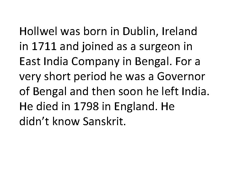 Hollwel was born in Dublin, Ireland in 1711 and joined as a surgeon in