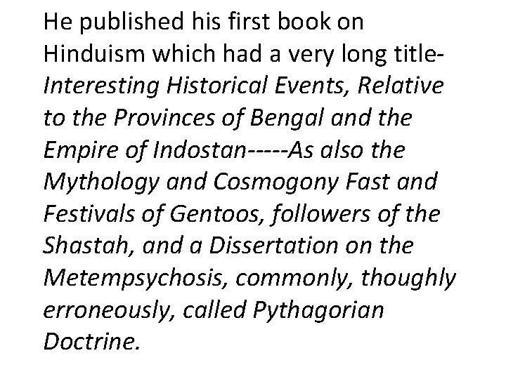 He published his first book on Hinduism which had a very long title- Interesting