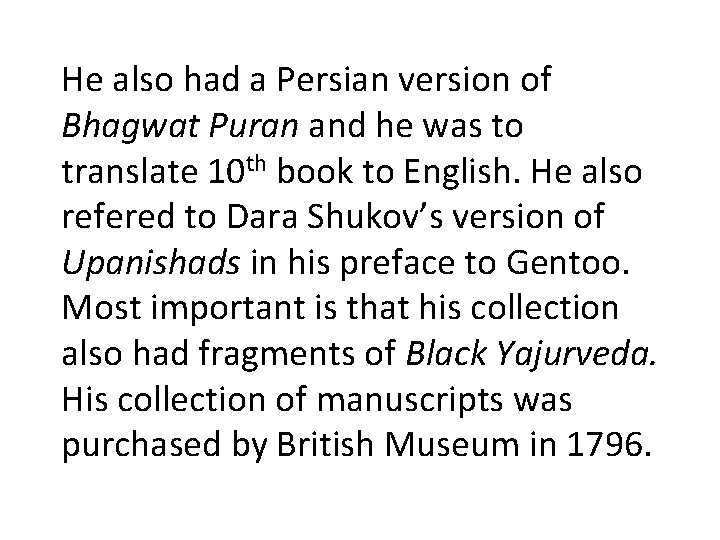 He also had a Persian version of Bhagwat Puran and he was to translate