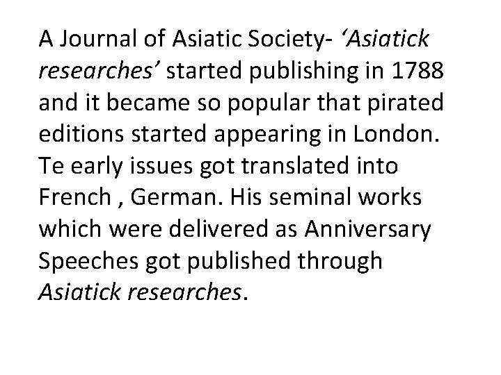 A Journal of Asiatic Society- ‘Asiatick researches’ started publishing in 1788 and it became