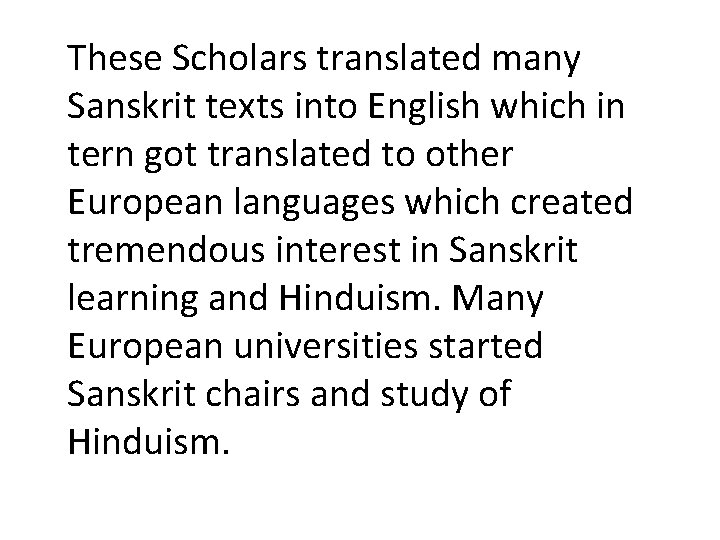 These Scholars translated many Sanskrit texts into English which in tern got translated to