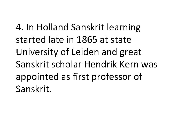 4. In Holland Sanskrit learning started late in 1865 at state University of Leiden