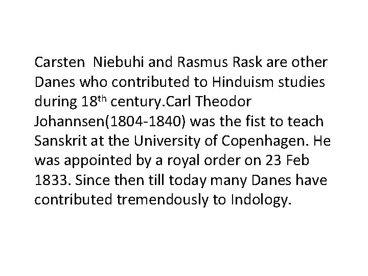 Carsten Niebuhi and Rasmus Rask are other Danes who contributed to Hinduism studies during