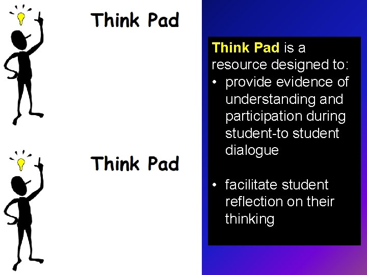 Think Pad is a resource designed to: • provide evidence of understanding and participation