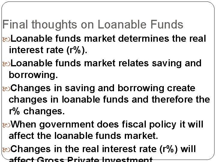 Final thoughts on Loanable Funds Loanable funds market determines the real interest rate (r%).