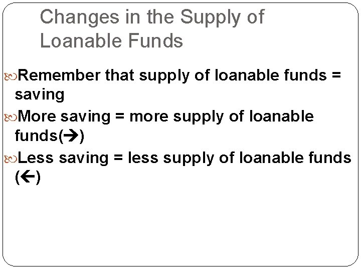 Changes in the Supply of Loanable Funds Remember that supply of loanable funds =